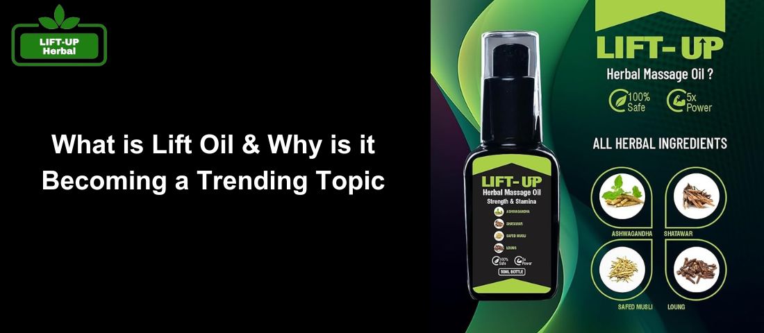 What is Lift Oil and Why is it Becoming a Trending Topic Liftup oil for men