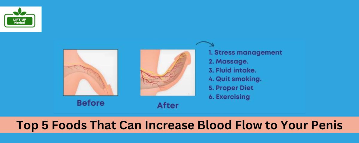 Top 5 Foods That Can Increase Blood Flow to Your Penis - liftup oil