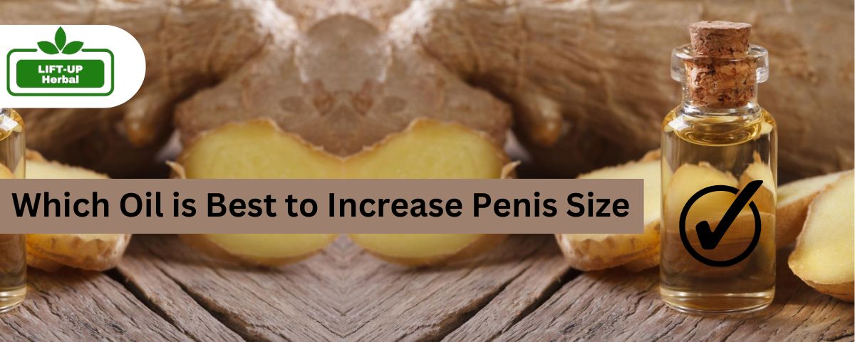 Which Oil is Best to Increase Penis Size - Herbal Lift oil